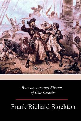 Buccaneers and Pirates of Our Coasts 1981636587 Book Cover