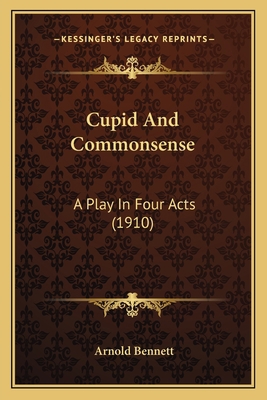 Cupid And Commonsense: A Play In Four Acts (1910) 1164010646 Book Cover