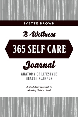 B-Wellness365 Self Care Journal: Everyday Holis... 1098339932 Book Cover