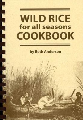 Wild Rice for All Seasons Cookbook 1932472266 Book Cover