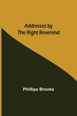 Addresses by the Right Reverend 9354594468 Book Cover