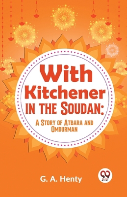 With Kitchener In The Soudan: A Story Of Atbara... 9359392391 Book Cover