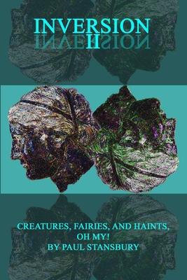 Inversion II - Creatures, Fairies, and Haints, ... 0998651656 Book Cover