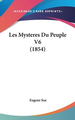 Les Mysteres Du Peuple V6 (1854) [French] 1160663866 Book Cover