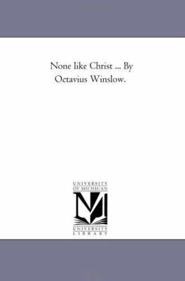None like Christ ... By Octavius Winslow. 1425504787 Book Cover