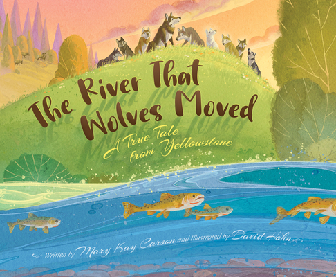 The River That Wolves Moved: A True Tale from Y... 1534111204 Book Cover