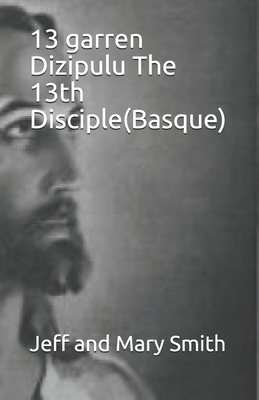 13 garren Dizipulu The 13th Disciple(Basque) [Basque] 1709331887 Book Cover