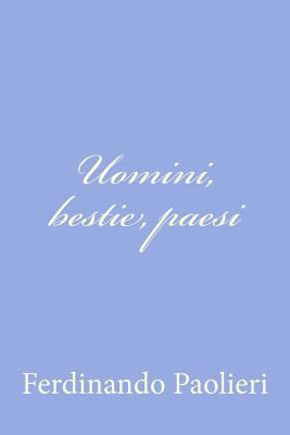 Uomini, bestie, paesi [Italian] 1479370827 Book Cover