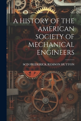 A History of the American Society of Mechanical... 1022719998 Book Cover