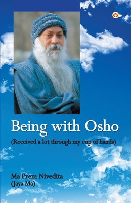 Being With Osho: Received a lot through my cup ... 9352969723 Book Cover