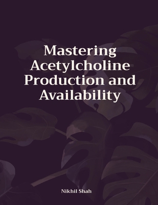 Mastering Acetylcholine Production and Availabi... B0DMLPFHSV Book Cover