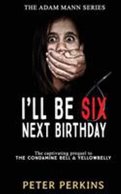 I'll Be Six Next Birthday: The Adam Mann Series... 1925680878 Book Cover