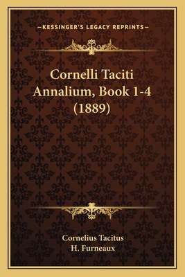 Cornelli Taciti Annalium, Book 1-4 (1889) [Latin] 1164577190 Book Cover