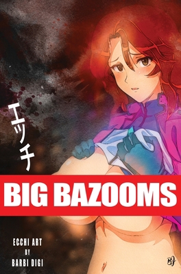 BIG BAZOOMS - Busty Girls with Big Boobs: Ecchi... 0648178315 Book Cover