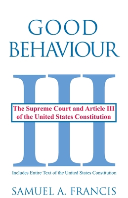 Good Behaviour: The Supreme Court and Article I... 0865343373 Book Cover