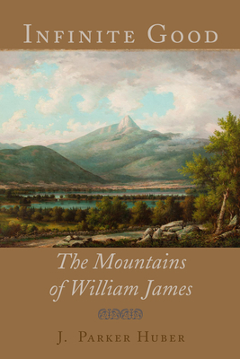 Infinite Good: The Mountains of William James 0996135790 Book Cover