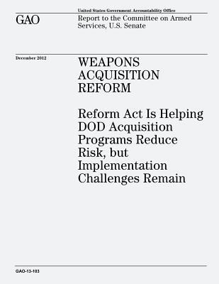 Weapons Acquisition Reform: Reform Act Is Helpi... 1482771470 Book Cover