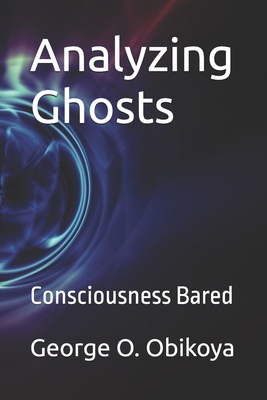 Analyzing Ghosts: Consciousness Bared B0FXTN4BHN Book Cover