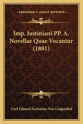 Imp. Iustiniani PP. A. Novellae Quae Vocantur (... [Latin] 1166799808 Book Cover