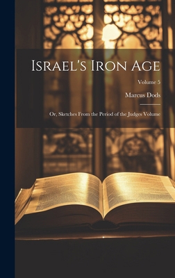 Israel's Iron Age: Or, Sketches From the Period... 1019600705 Book Cover