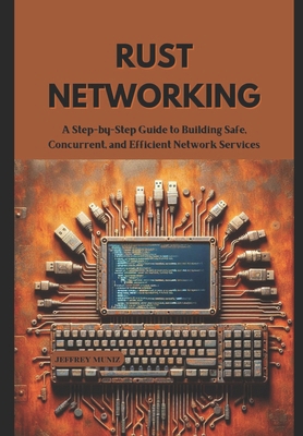 Rust Networking: A Step-by-Step Guide to Buildi... B0DNX6ZCP4 Book Cover