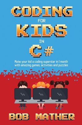 Coding for Kids in C#: Made Your Kid a Coding S... 1922659215 Book Cover