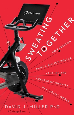 Sweating Together: How Peloton Built a Billion ... 1940858976 Book Cover