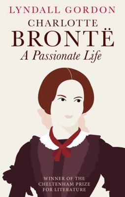 Charlotte Bronte: A Passionate Life 1844084728 Book Cover