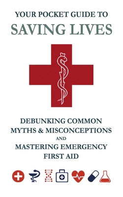 Your Pocket Guide to Saving Lives: Debunking Co... B0D6L4V2GC Book Cover