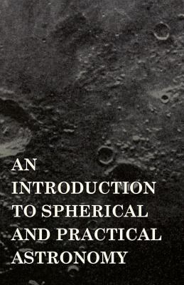 An Introduction to Spherical and Practical Astr... 1444633600 Book Cover