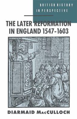 The Later Reformation in England 1547-1603 0333419294 Book Cover