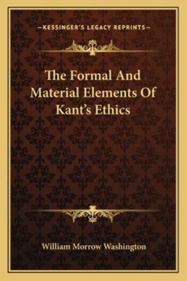 The Formal And Material Elements Of Kant's Ethics 1163226831 Book Cover