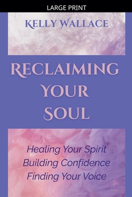 Reclaiming Your Soul - Healing Your Spirit, Bui... [Large Print] B0GL4FQCKV Book Cover