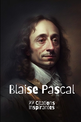 Blaise Pascal: 77 Citations Inspirantes [French] B0BYR5GD3C Book Cover