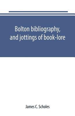 Bolton bibliography, and jottings of book-lore;... 9389169305 Book Cover