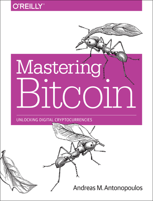 Mastering Bitcoin: Unlocking Digital Cryptocurr... 1449374042 Book Cover