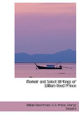 Memoir and Select Writings of William Reed Prince [Large Print] 0554414759 Book Cover