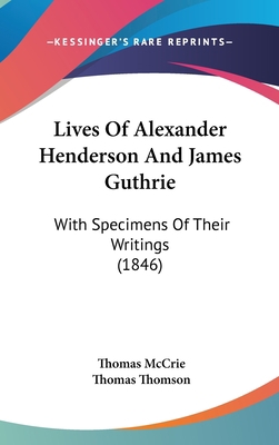 Lives Of Alexander Henderson And James Guthrie:... 1104280957 Book Cover