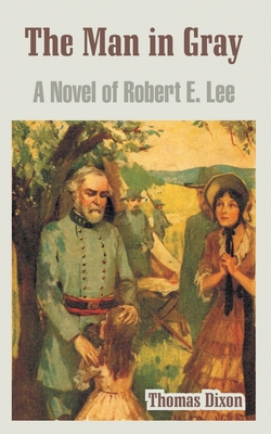 The Man in Gray: A Novel of Robert E. Lee 1410107914 Book Cover