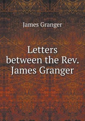 Letters between the Rev. James Granger 5518733925 Book Cover