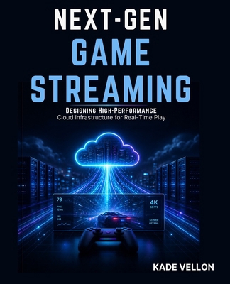 Next-Gen Game Streaming: Designing High-Perform... B0GZDVFPPX Book Cover