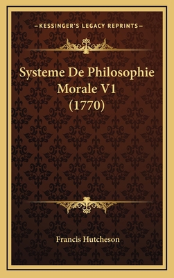Systeme De Philosophie Morale V1 (1770) [French] 1166266788 Book Cover