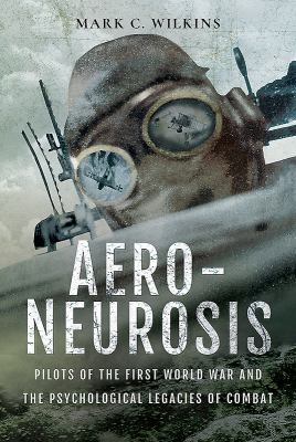 Aero-Neurosis: Pilots of the First World War an... 1526723123 Book Cover