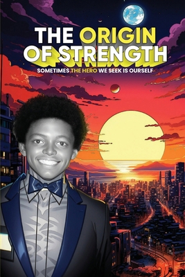 The Origin of Strength: Sometimes the Hero We S... 1962578305 Book Cover