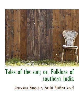 Tales of the Sun; Or, Folklore of Southern India 1116855232 Book Cover