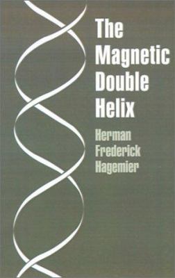 The Magnetic Double Helix, III 0759627819 Book Cover