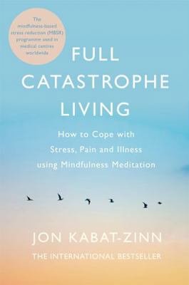 Full Catastrophe Living: How to Cope with Stres... 0749958413 Book Cover