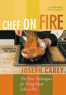 Chef on Fire: The Five Techniques for Using Hea... 1589793064 Book Cover