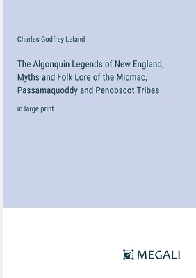 The Algonquin Legends of New England; Myths and... 3387058020 Book Cover