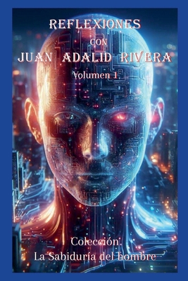 Reflexiones con Juan Adalid Rivera [Spanish] B0DDRP4X4K Book Cover